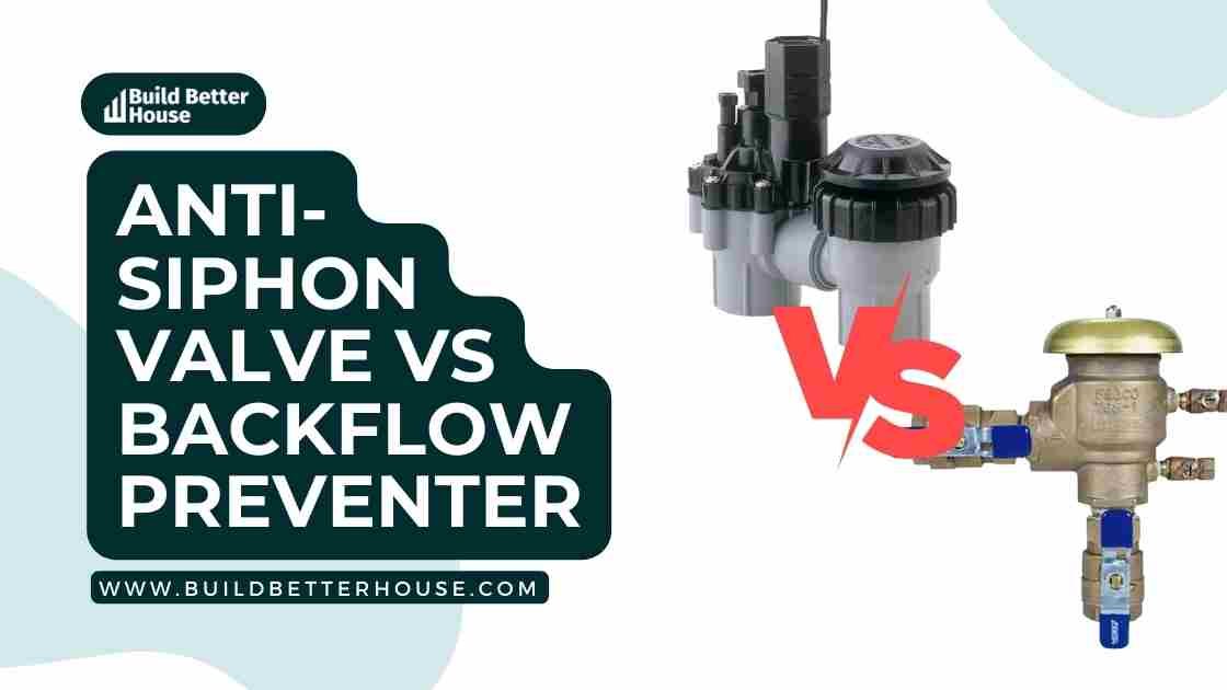 AntiSiphon Valve vs Backflow Preventer Which One Do You Need? Build