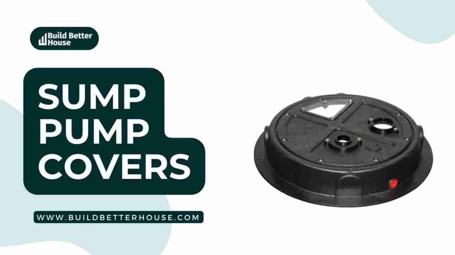 5 Best Sump Pump Covers For You In 2023 - Build Better House