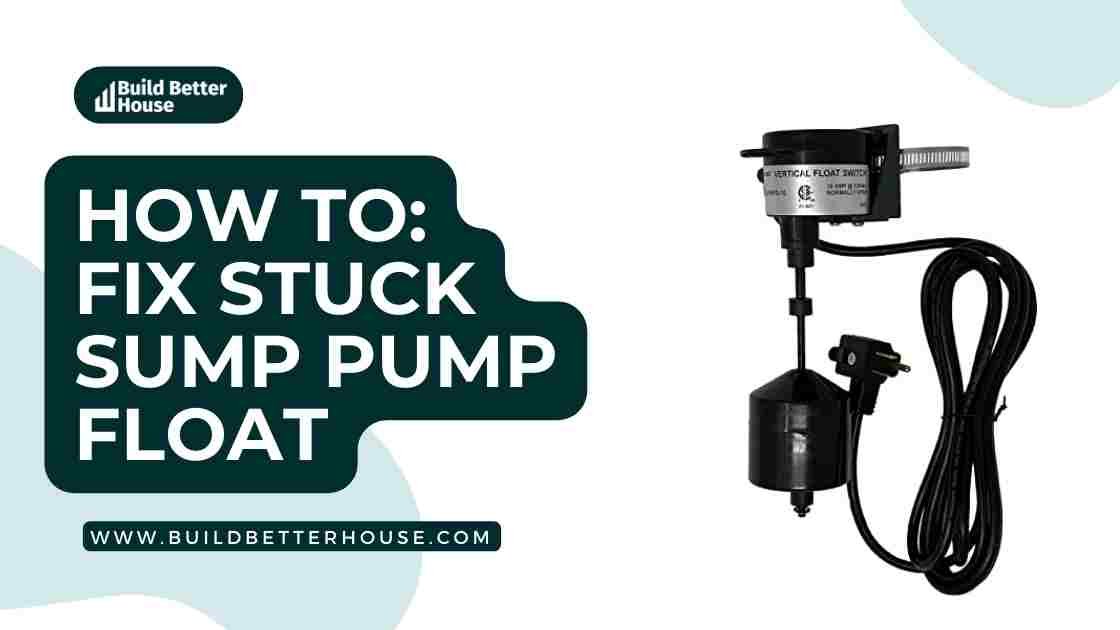 Sump Pump Float Stuck? Here's How to Fix And Repair It! Build Better House