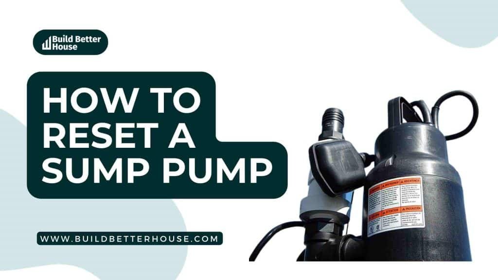 How To Reset A Sump Pump A Simple Guide For Homeowners Build Better