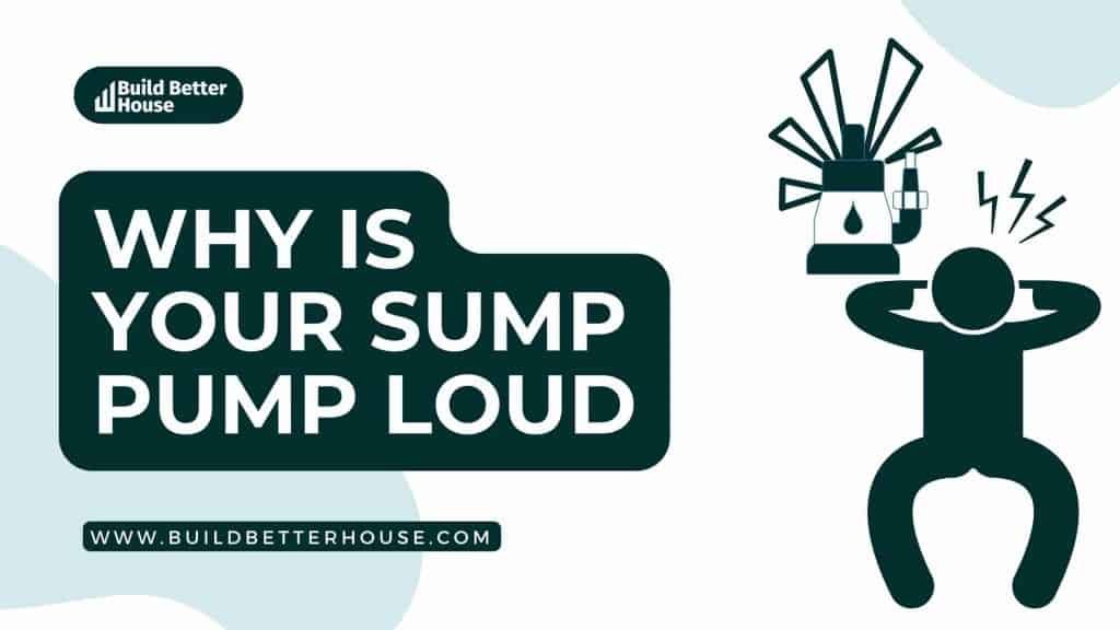 Why Your Sump Pump is Loud And How to Fix It? Build Better House