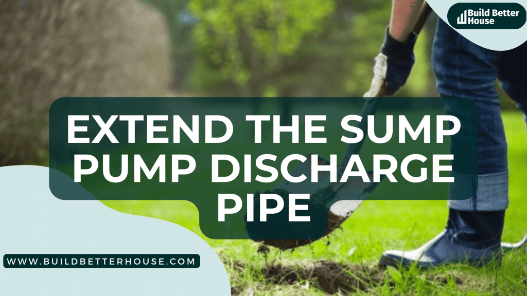 How To Properly Extend The Sump Pump Discharge Pipe?