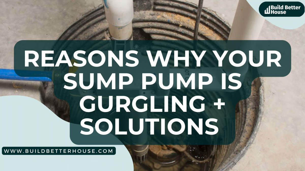 5 Reasons Why Your Sump Pump Is Gurgling + 5 Solutions