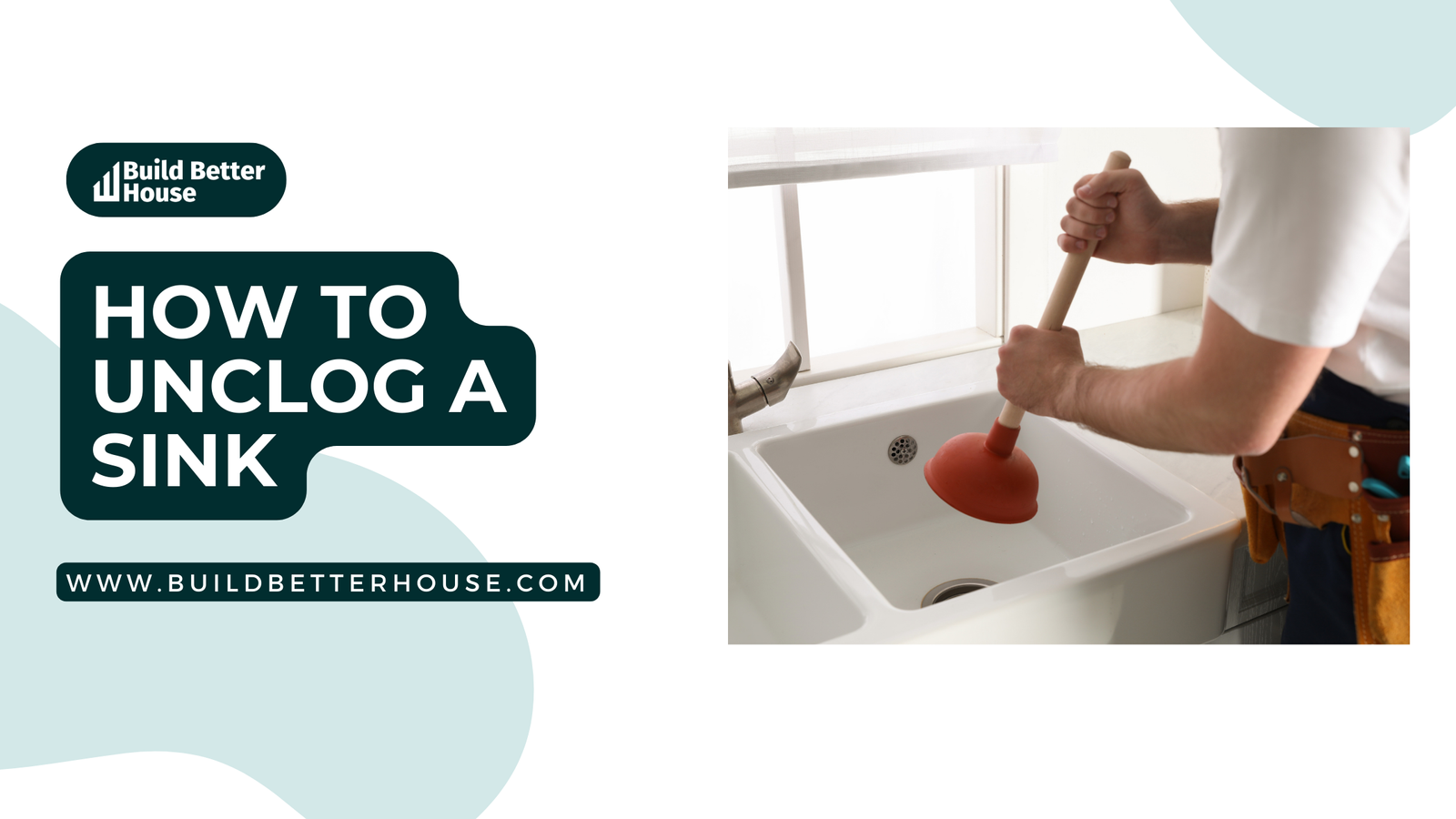 How To Unclog A Sink Expert Tips For Quick Solutions Build Better House   BBH Blog Banner 5 1 