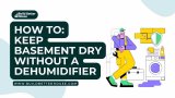 How to Keep Basement Dry Without a Dehumidifier?