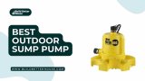 6 Best Outdoor Sump Pumps To Buy For Your Home