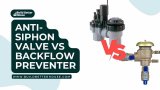 Anti-Siphon Valve vs Backflow Preventer: Which One Do You Need?