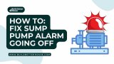 My Sump Pump Alarm Is Going Off – How To Fix?
