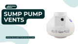 Sump Pump Vents: Why You Need One and How to Install It?