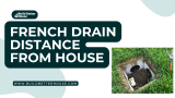 How to Determine The French Drain Distance From House?