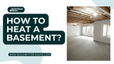How To Heat A Basement: 5 Simple And Effective Ways