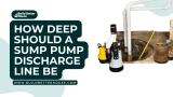 How Deep Should a Sump Pump Discharge Line Be?
