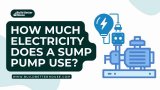How Much Electricity Does A Sump Pump Use? Find Out