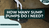 How Many Sump Pumps Do I Need To Prevent Flooding?