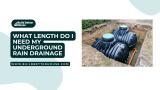 What Length Do I Need My Underground Rain Drainage? A Comprehensive Guide