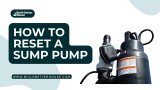 How To Reset A Sump Pump: A Simple Guide For Homeowners