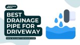 Best Drainage Pipe For Driveway And Guide For Installation