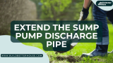 How To Properly Extend The Sump Pump Discharge Pipe?