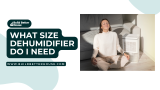 What Size Dehumidifier Do I Need: Choosing the Right One for Your Space