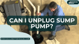 Can I Unplug Sump Pump? 4 Easy Tips You Can Try