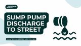 Sump Pump Discharge to Street: Everything You Need to Know 