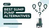 6 Best Sump Pump Alternatives You Should Check Out
