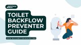 Toilet Backflow Preventer Guide: Everything You Need To Know