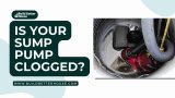 Is Your Sump Pump Clogged? 5 Ways To Fix It 
