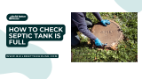 How to Check Septic Tank is Full: Expert Tips for Proper Maintenance