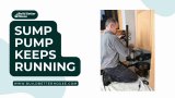 Your Sump Pump Keeps Running: Why & How To Fix It?