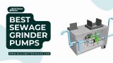 6 Best Sewage Grinder Pumps That Will Make Your Life Easier