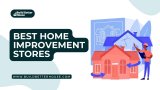 5 Best Home Improvement Stores Near You In 2023