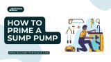 How To Prime A Sump Pump: Everything You Need To Know