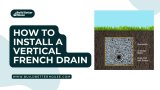 How To Install A Vertical French Drain To Keep Your Basement Dry