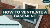 How To Ventilate A Basement: 7 Effective Tips And Tricks