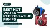 7 Best Hot Water Recirculating Pumps: Tested & Compared