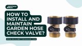 How To Install And Maintain Garden Hose Check Valve?
