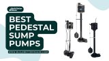 8 Best Pedestal Sump Pumps For Your Home [Complete Guide]