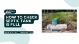 How to Check Septic Tank is Full: Expert Tips for Accurate Assessment